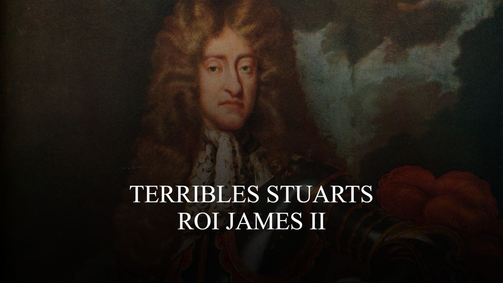Terribles Stuarts - Roi James II