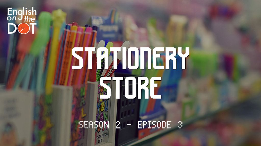 English on the Dot - Season 2 - Episode 3 - Stationery Store
