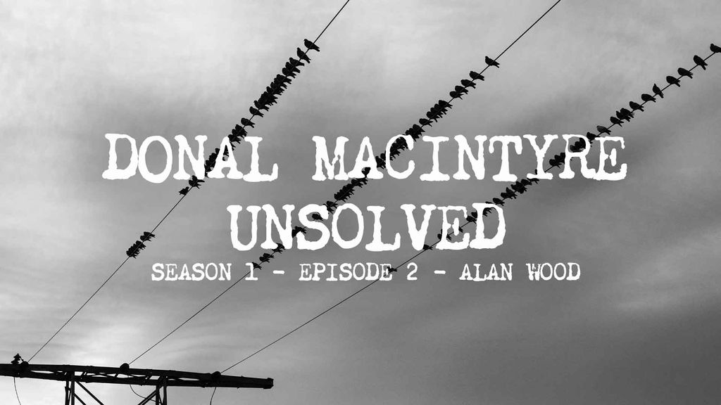 Donal MacIntyre – Unsolved | Season 1 | Episode 2 | Alan Wood