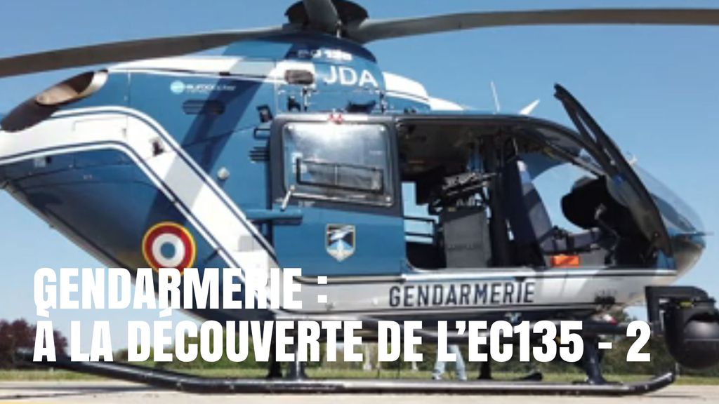 Gendarmerie : A la découverte de l'EC135 (partie 2)