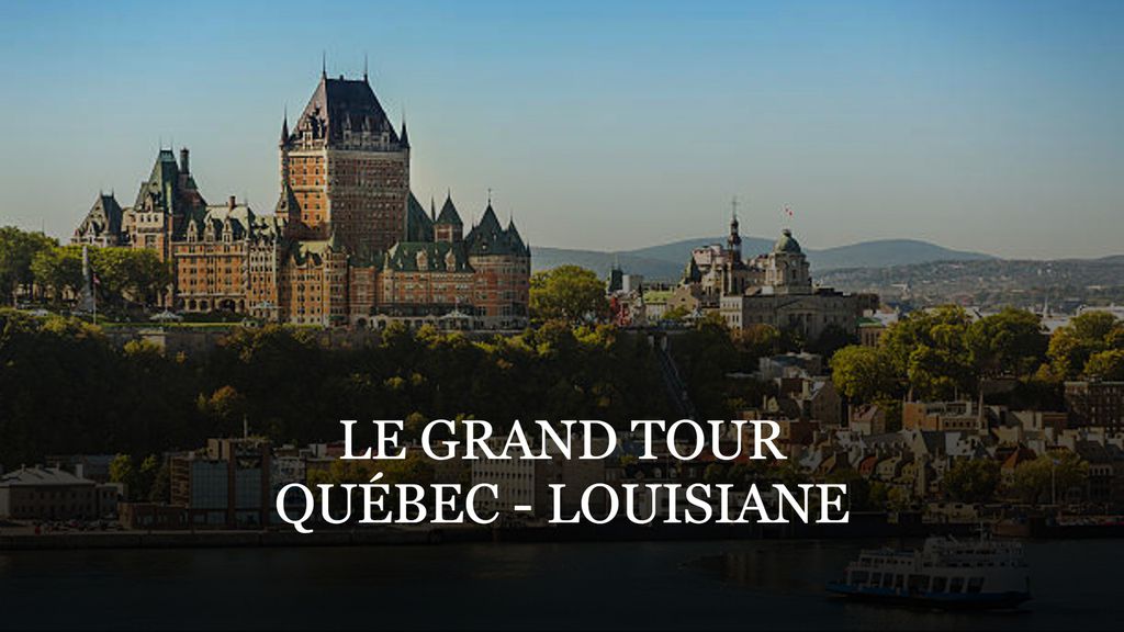 Le Grand Tour: Québec, Louisiane
