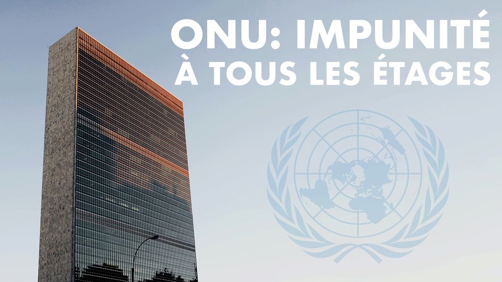 ONU : Impunité à tous les étages