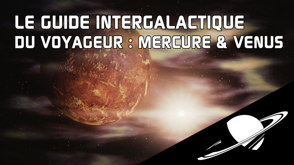 Le guide intergalactique du Voyageur : Mercure & Venus