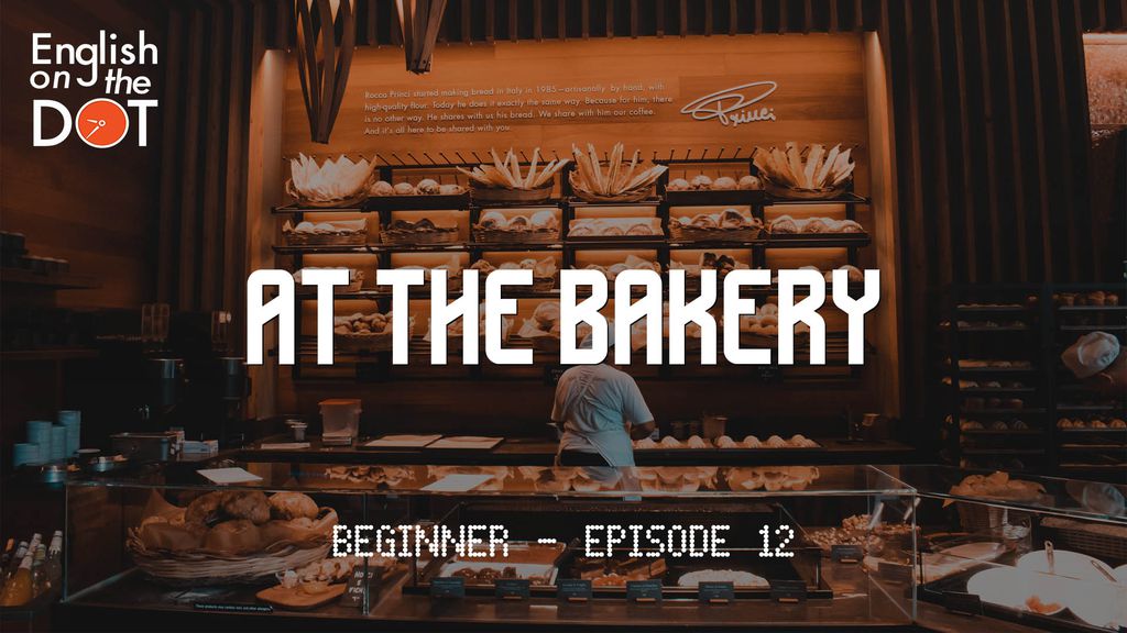 English on the Dot - Beginner - Episode 12 - At the bakery