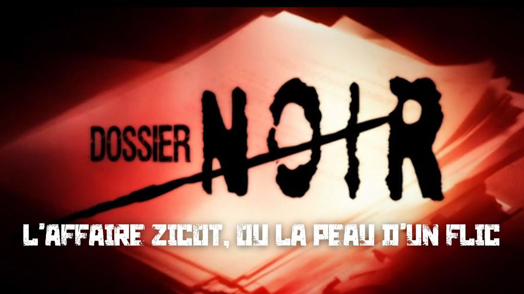 Dossier Noir - S01 E06 - L’affaire Zicot, ou la peau d’un flic