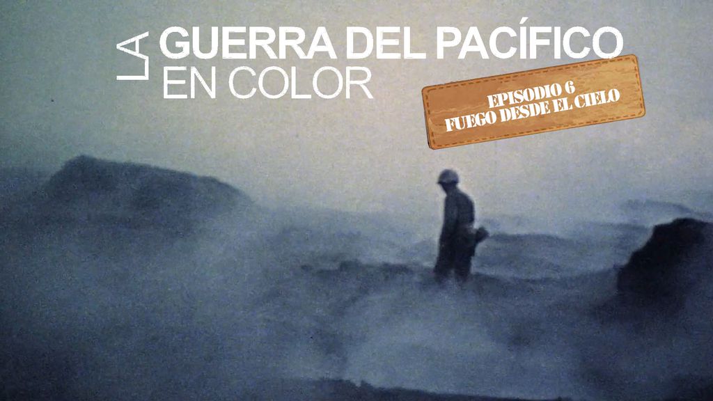 La guerra del Pacífico en color - Episodio 6 : Fuego desde el cielo