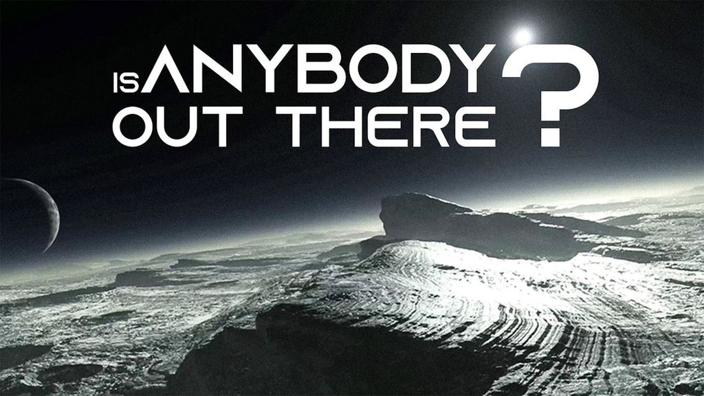 Is Anybody Out There ?