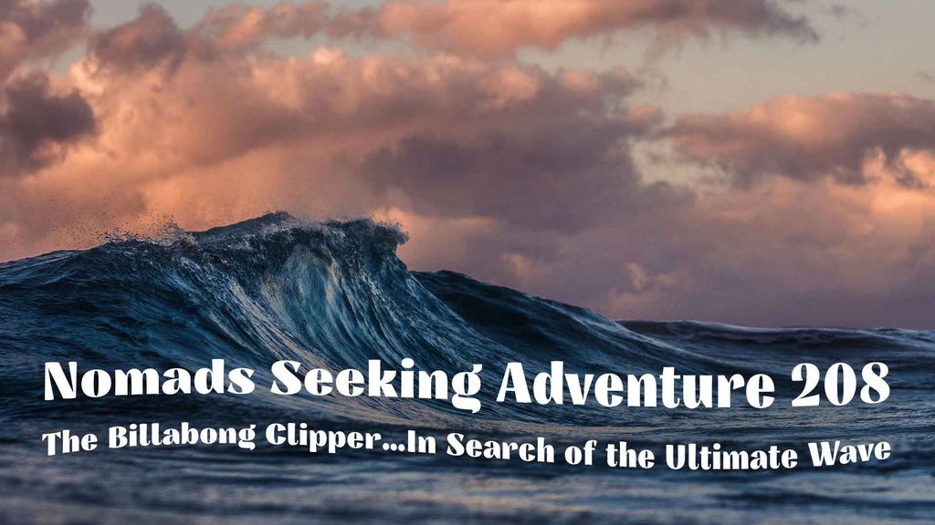 Nomads Seeking Adventure 208 - The Billabong Clipper…In Search of the Ultimate Wave