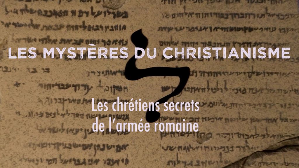Les secrets du Christianisme - S01 E06 - Les chrétiens secrets de l'armée romaine