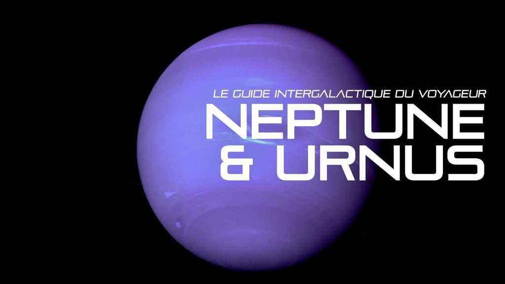 Le guide intergalactique du Voyageur : Neptune & Uranus