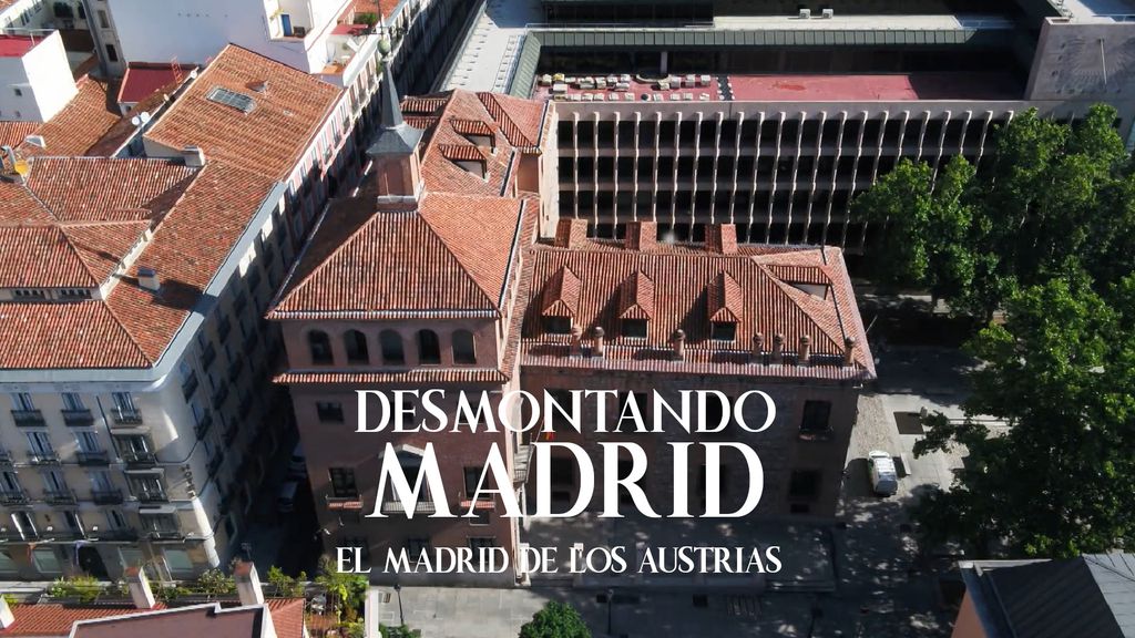 Desmontando Madrid - El Madrid de los Austrias