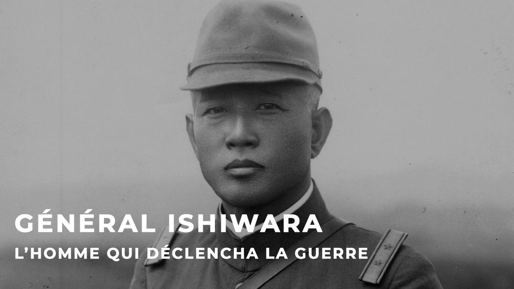Général Ishiwara, l'homme qui déclencha la guerre