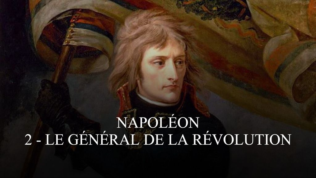 Napoléon | 2 - Le général de la Révolution