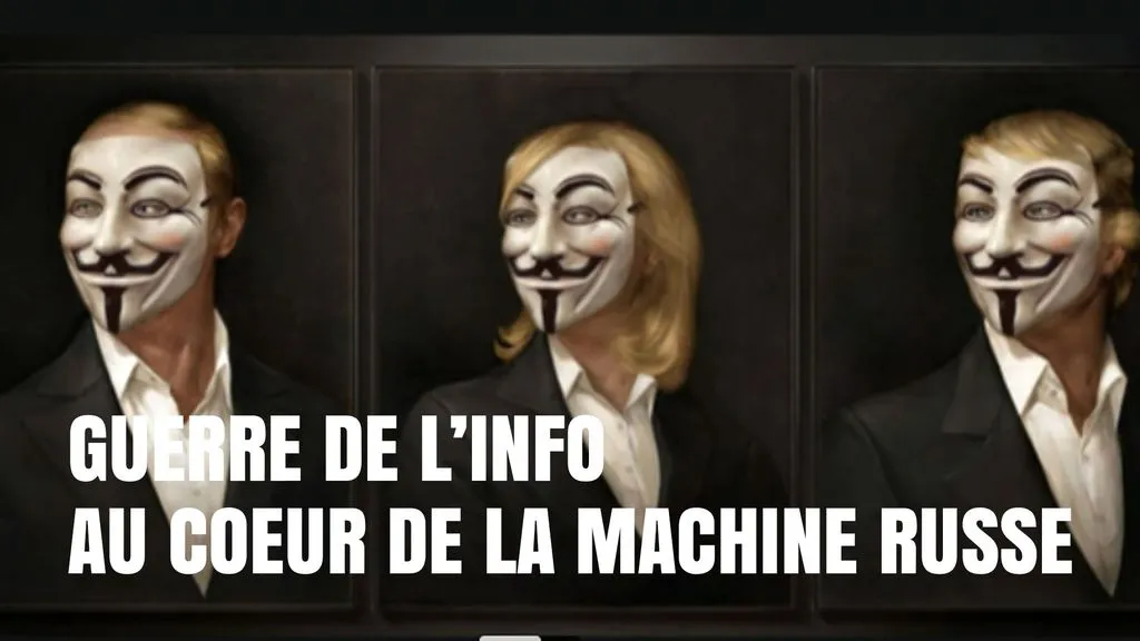 Guerre de l'info : au Coeur de la Machine Russe