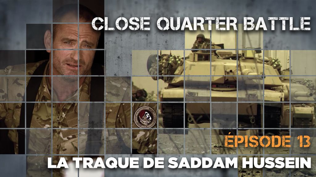 Close Quarter Battle | Episode 13 : La traque de Saddam Hussein