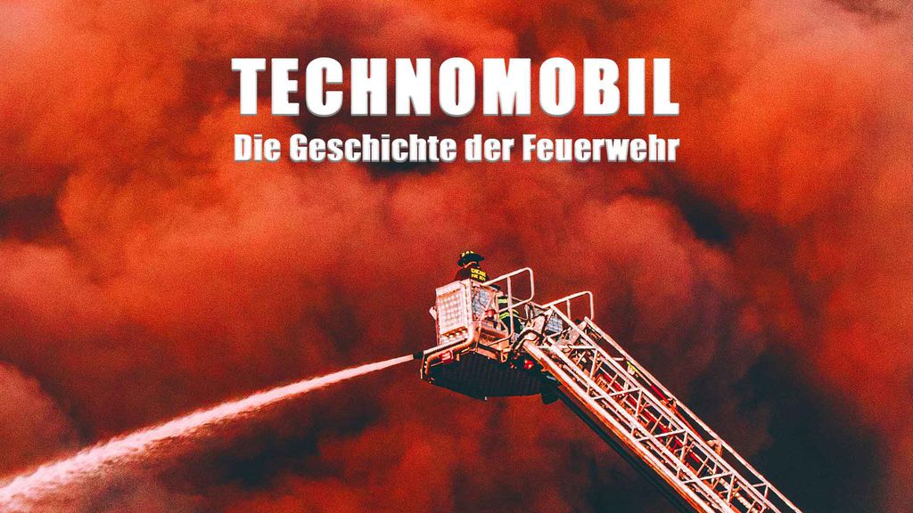 Technomobil - Die Geschichte der Feuerwehr