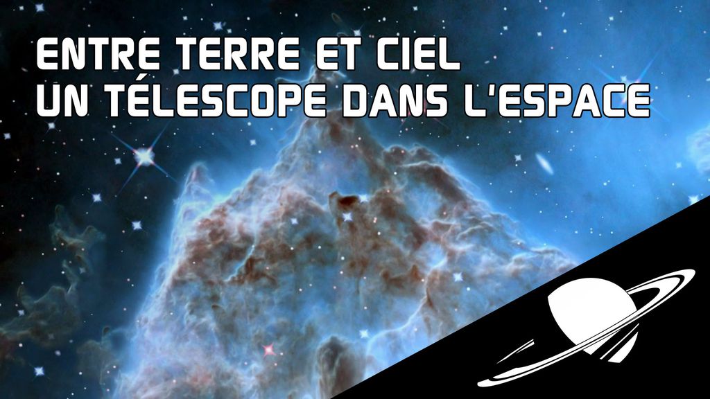 Entre Terre et Ciel - S2 E07 : Hubble, un télescope dans l'espace
