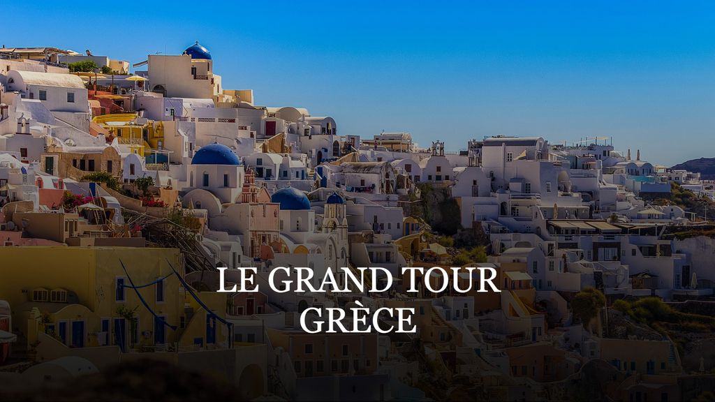 Le Grand Tour: Grèce