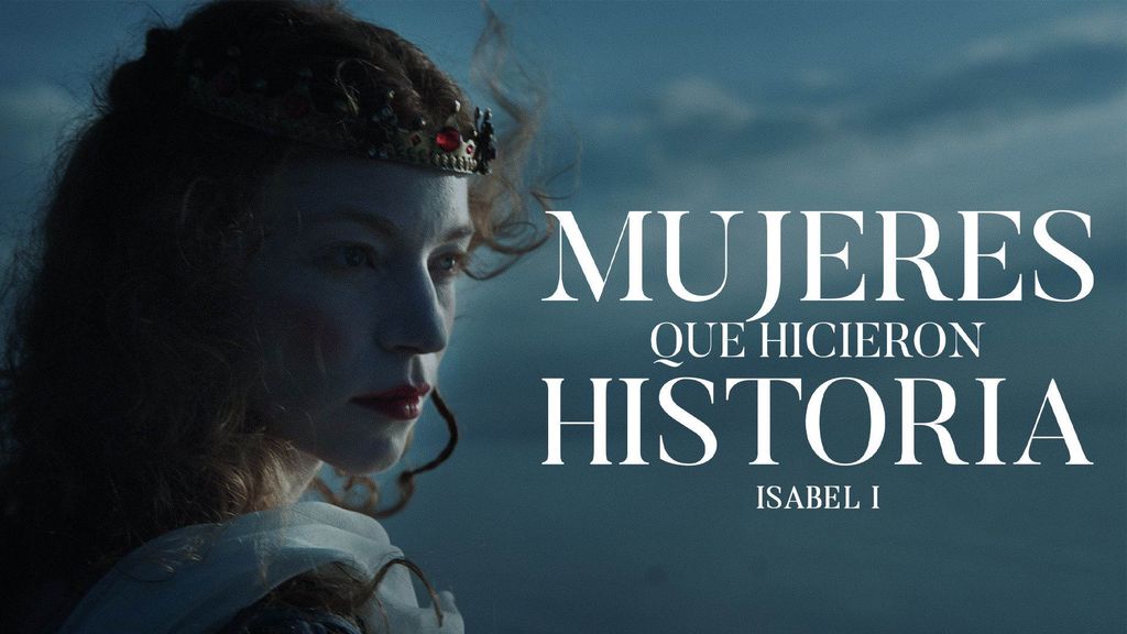 Mujeres que hicieron Historia - Episodio 3 - Isabel I