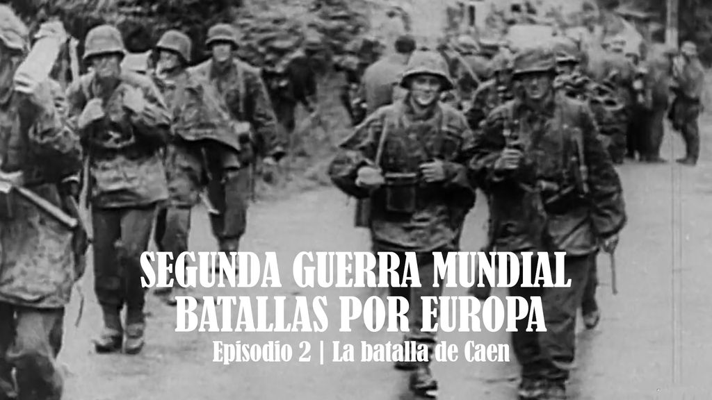 Segunda Guerra Mundial: Batallas por Europa | Episodio 2 | La batalla de Caen