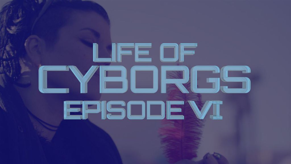 Life of Cyborgs VI