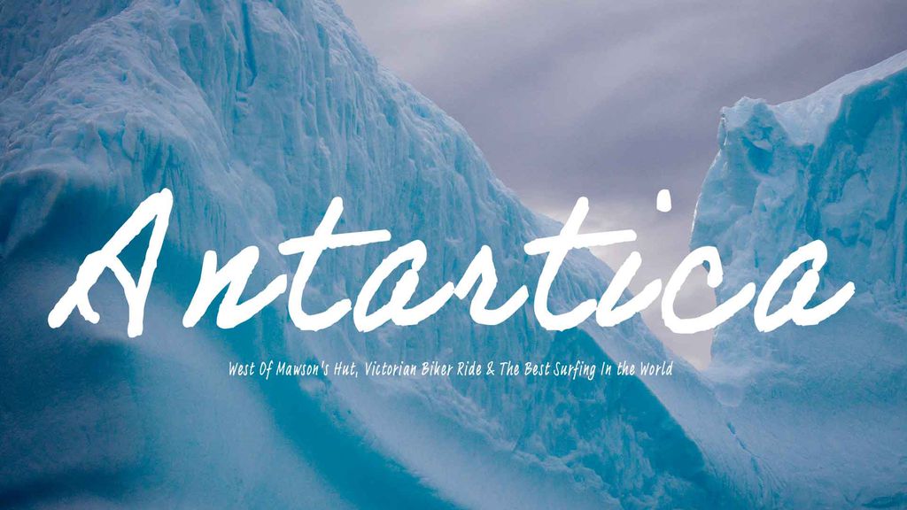 Antarctica: West Of Mawson's Hut, Victorian Bike Ride & The Best Surfing In The World