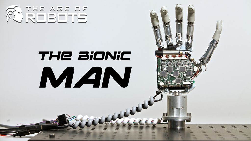 The Age of Robots - The Bionic Man