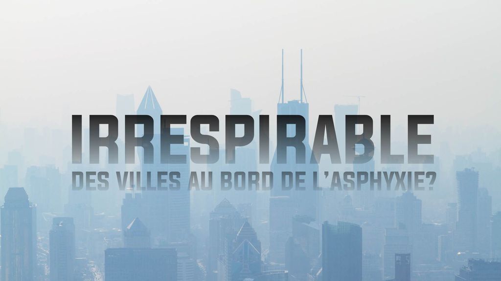 Irrespirable : Des villes au bord de l'asphyxie