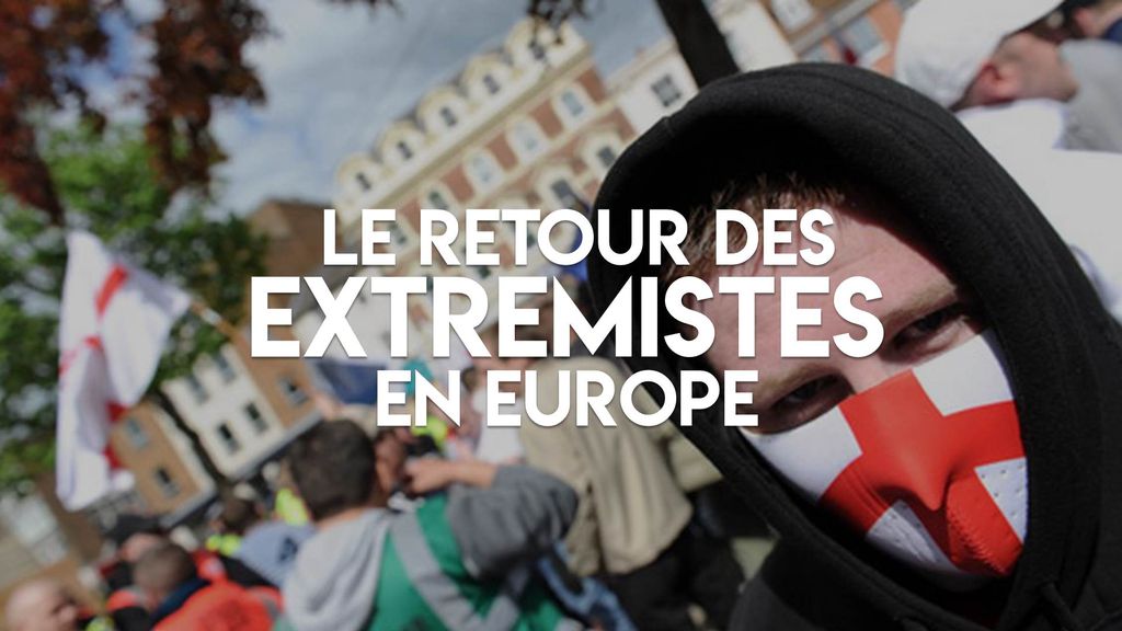 Le retour des extrémistes en Europe