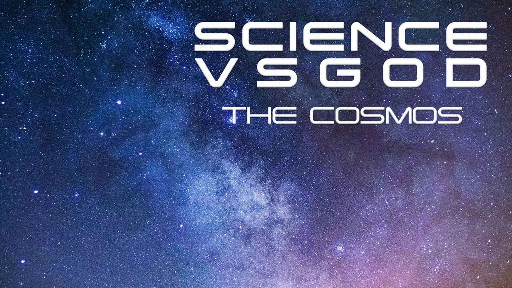 Science Vs. God Season 1 Episode 1 - The Cosmos