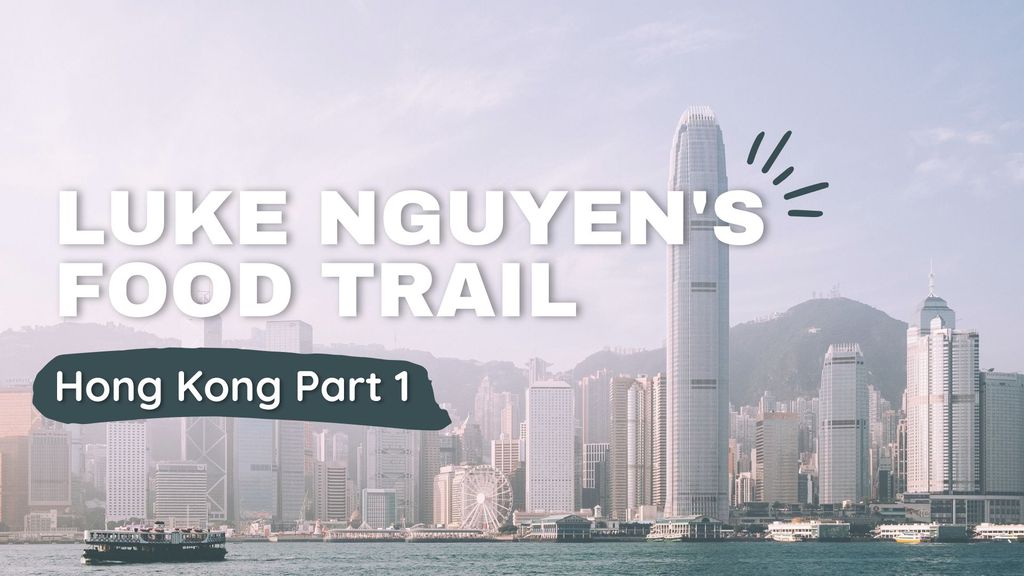 Luke Nguyens Food Trail - Hong Kong Part1