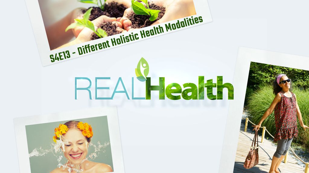 Real Health S4E13 - Different Holistic Health Modalities