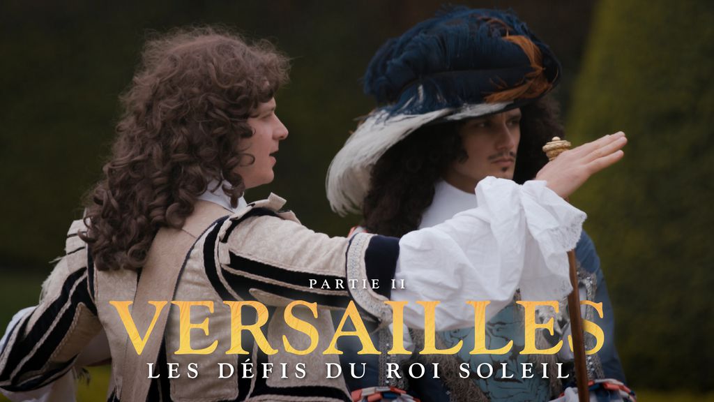 Versailles, les défis du roi Soleil Partie 2