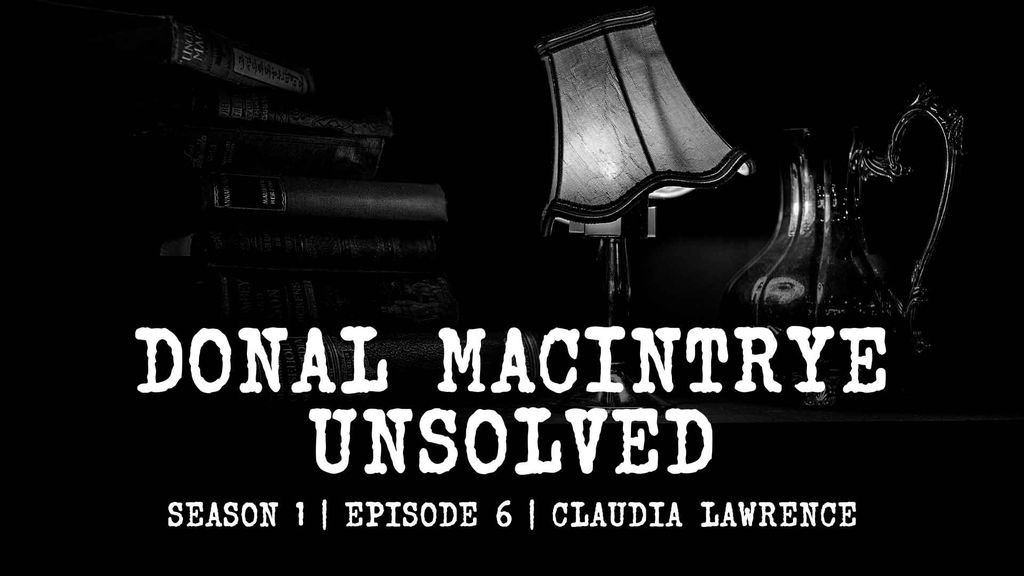 Donal MacIntyre - Unsolved | Season 1 | Episode 6 | Claudia Lawrence