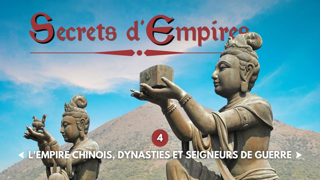 Secrets d'Empires E4 - L'empire chinois, dynasties et seigneurs de guerre