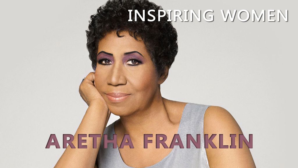 Inspiring Women - Aretha Franklin