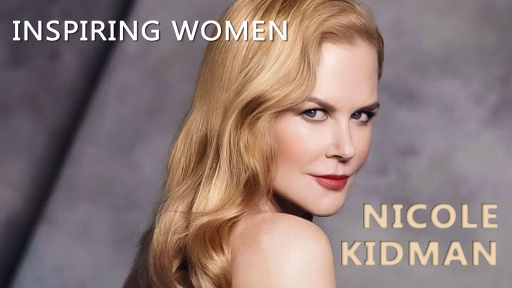 Inspiring Women - Nicole Kidman