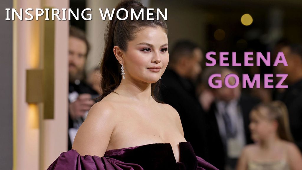 Inspiring Women - Selena Gomez
