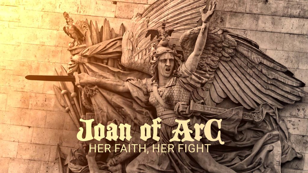 Joan of Arc - Her Faith, Her Fight