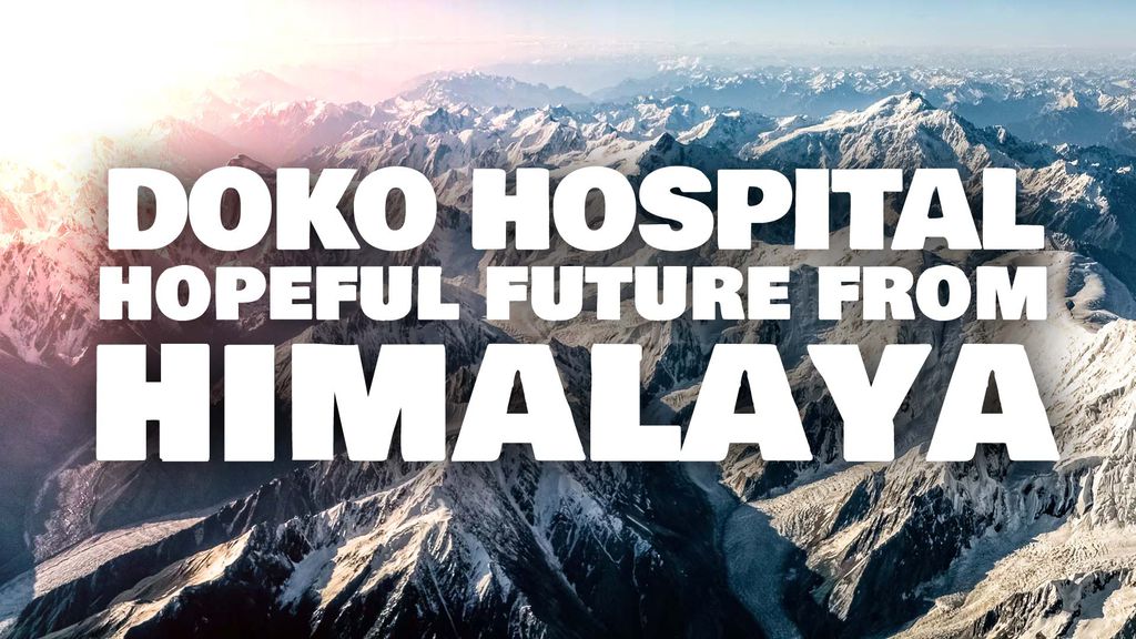 Doko Hospital, Hopeful Future from Himalaya