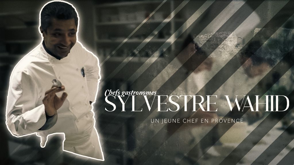 Chefs gastronomes : Sylvestre Wahid, un jeune chef en Provence