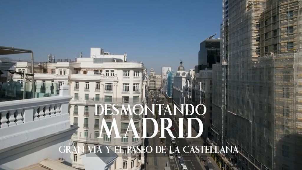Desmontando Madrid - Gran Vía y el Paseo de la Castellana 