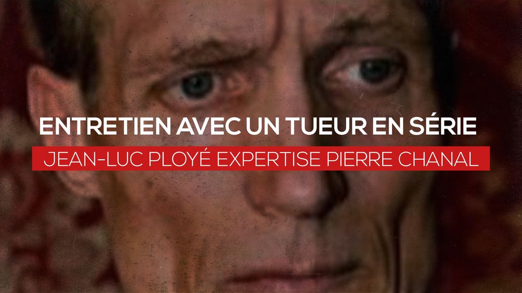Entretien avec un tueur en série - Jean-Luc Ployé expertise Pierre Chanal