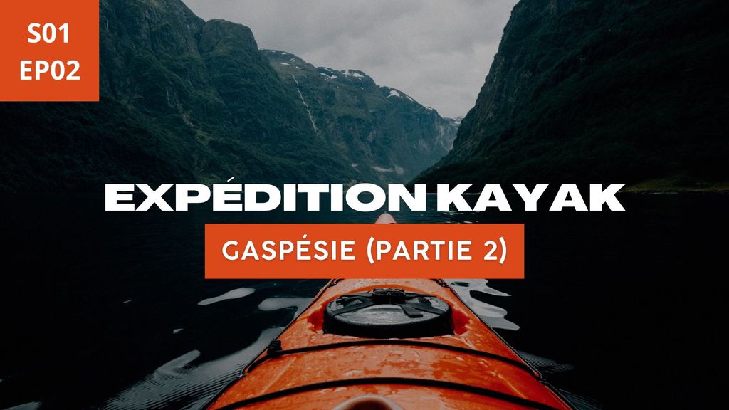 Expédition Kayak S01 EP02 - Gaspésie (partie 2)