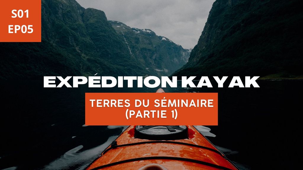 Expédition Kayak S01 EP05 - Terres du Séminaire (partie 1)