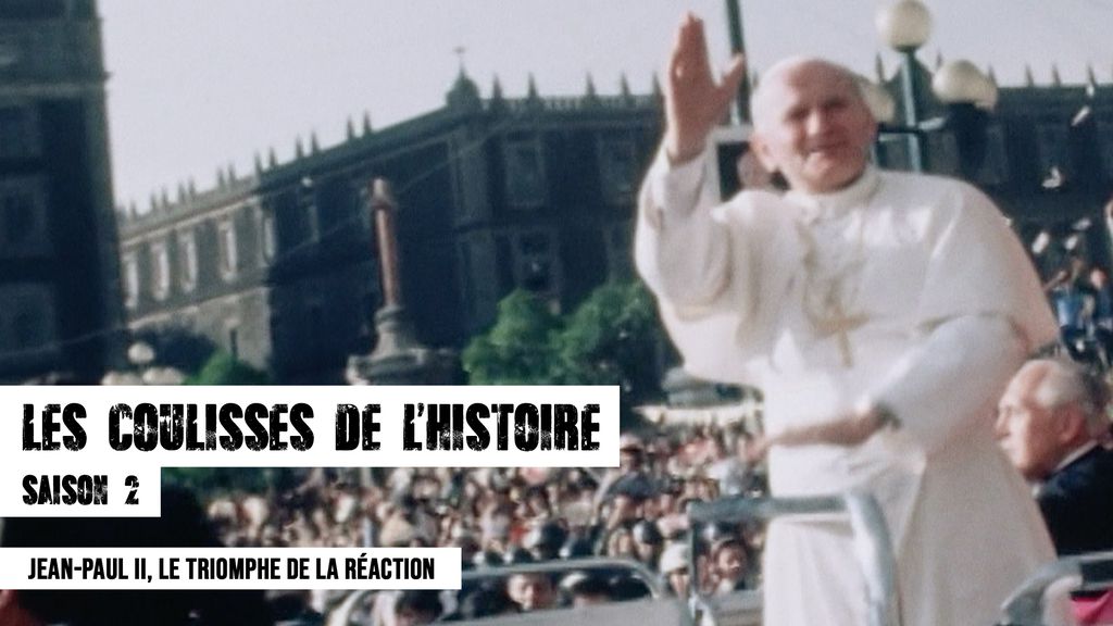 Les Coulisses de l'Histoire - S02 E05 - Jean-Paul II, le triomphe de la réaction