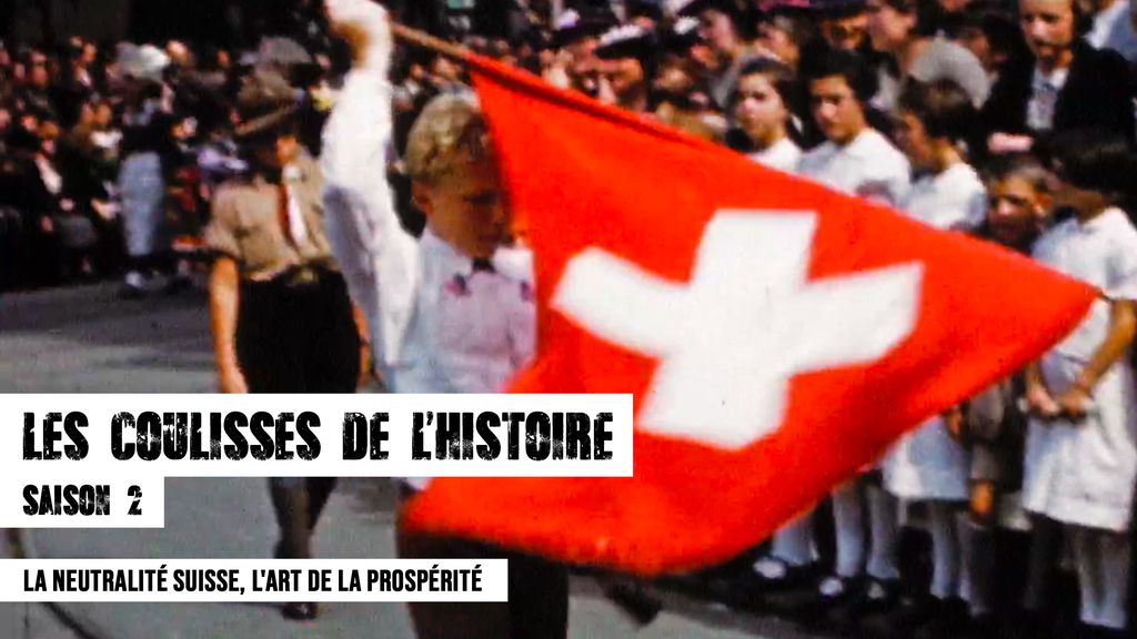Les Coulisses de l'Histoire - S02 E02 - La neutralité suisse, l'art de la prospérité