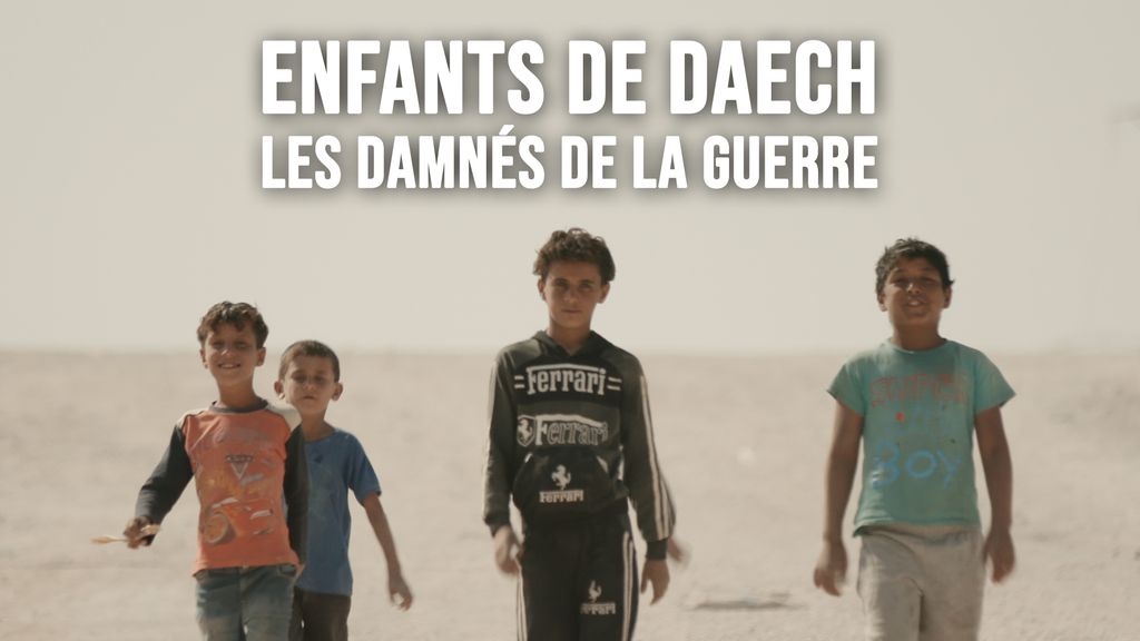 Enfants de Daech, les Damnés de la Guerre (70')