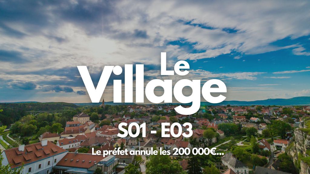 Le Village - S01 E03 - Le préfet annule les 200 000€...