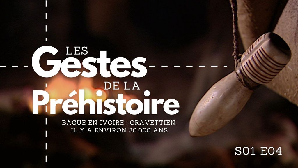 Les Gestes de la Préhistoire - S01 E04 - Bague en ivoire : Gravettien, il y a environ 30 000 ans